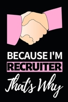 Because I'm Recruiter That's Why: Notebook Journal For Recruiters 1661064132 Book Cover