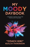 My Moody Daybook: A Season of Mood Tools for People with Feelings B0DQKXNQW1 Book Cover