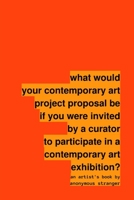 what would your contemporary art project proposal be if you were invited by a curator to participate in a contemporary art exhibition? 1304537153 Book Cover