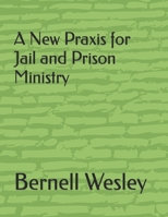 A New Praxis for Jail and Prison Ministry B0BRZ2WQXR Book Cover