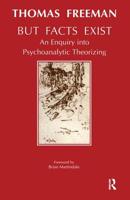 But Facts Exist: An Enquiry Into Psychoanalytic Theorizing 1855751933 Book Cover