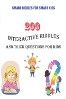 Smart Riddles for Smart Kids: 200 Interactive Riddles and Trick Questions for Kids B092PCTYWN Book Cover