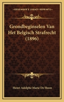 Grondbeginselen Van Het Belgisch Strafrecht (1896) 1160101655 Book Cover