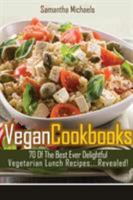 Vegan Cookbooks: 70 of the Best Ever Delightful Vegetarian Lunch Recipes....Revealed! 1628841001 Book Cover