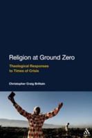 Religion at Ground Zero: Theological Responses to Times of Crisis 1441132392 Book Cover