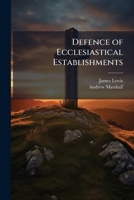 Defence of Ecclesiastical Establishments: In Reply to the Rev. A. Marshall's Letter to the Rev. A. Thomson, by the Reviewer 1144157994 Book Cover