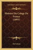 Histoire Du Colege De France (1893) 1166785378 Book Cover