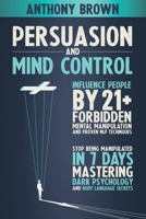 Persuasion and Mind Control: Influence People with 13 Forbidden Mental Manipulation and NLP Techniques. Stop Being Manipulated by Mastering Dark Psychology and Body Language Secrets 1801203806 Book Cover