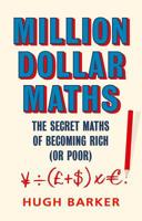 Million Dollar Maths: The Secret Maths of Becoming Rich (or Poor) 1786493241 Book Cover