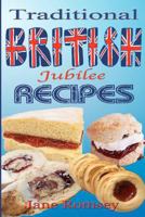 Traditional British Jubilee Recipes.: Mouthwatering recipes for traditional British cakes, puddings, scones and biscuits. 78 recipes in total. 1477684980 Book Cover