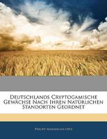 Deutschlands cryptogamische Gewächse nach ihren natürlichen Standorten geordnet 1145199429 Book Cover
