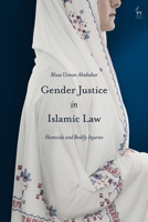 Gender Justice in Islamic Law: Homicide and Bodily Injuries 1509943587 Book Cover