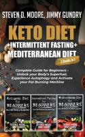 Keto Diet + Intermittent Fasting + Mediterranean Diet: 3 Books in 1: Complete Guide for Beginners - Unlock your Body's Superfuel, Experience Autophagy and Activate your Fat Burning Machine 1646150201 Book Cover