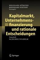 Kapitalmarkt, Unternehmensfinanzierung Und Rationale Entscheidungen: Festschrift Fur Jochen Wilhelm 3540276912 Book Cover