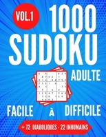 1000 SUDOKU Adulte - Facile � Difficile + 72 Diaboliques - 22 Inhumains - Vol.1: 1000 Grilles Sodoku 9 x 9 Pour Adultes - Tous Les Niveaux - 21.59 x 27.94 cm. B086Y6M6XK Book Cover