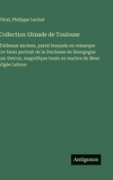 Collection Olmade de Toulouse: Tableaux anciens, parmi lesquels on remarque tre-beau portrait de la Duchesse de Bourgogne par Detroy, magnifique buste en marbre de Mme Vigée Lebrun (French Edition) 3563073783 Book Cover