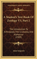 A Student's Text Book Of Zoology V3, Part 2: The Introduction To Arthropoda, The Crustacea, And Xiphosura 1167248112 Book Cover