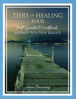 Tiers of Healing IV Self Guided Workbook...Journey to a New Reality 0977150356 Book Cover