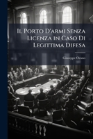 Il Porto D'Armi Senza Licenza: In Caso Di Legittima Difesa 1149618183 Book Cover