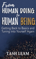 From Human Doing to Human Being: Getting Back to Basics and Tuning into Yourself Again 1922532398 Book Cover