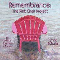 Remembrance: The Pink Chair Project: an artist's journey of love 0990823105 Book Cover
