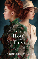 Every Hour until Then: (An Inspirational Historical Time-Travel Romance Novel) (Timeless) 0764243012 Book Cover