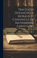 Tractatus Dogmaticus, Moralis Et Canonicus De Matrimonio Christiano 1022828355 Book Cover