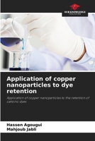 Application of copper nanoparticles to dye retention: Application of copper nanoparticles to the retention of cationic dyes 6205815761 Book Cover