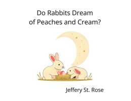 Do Rabbits Dream of Peaches and Cream? B0FK1546GZ Book Cover