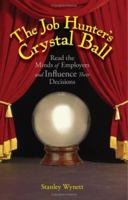 The Job Hunter's Crystal Ball: Read the Minds of Employers And Influence Their Decisions 1593373929 Book Cover