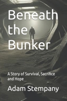 Beneath the Bunker: A Story of Survival, Sacrifice and Hope (How to Survive the Apocalypse) B0CT3SX5KB Book Cover