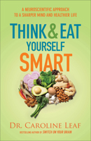 Think and Eat Yourself Smart: A Neuroscientific Approach to a Sharper Mind and Healthier Life 0801015715 Book Cover