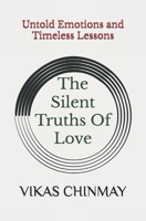 The Silent Truths Of Love: Untold Emotions and Timeless Lessons B0DSP2XWG6 Book Cover