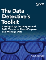 The Data Detective's Toolkit: Cutting-Edge Techniques and SAS Macros to Clean, Prepare, and Manage Data 1952363047 Book Cover
