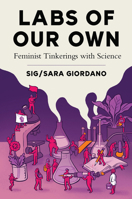 Labs of Our Own: Feminist Tinkerings with Science 1978840373 Book Cover