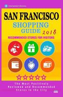 San Francisco Shopping Guide 2018: Best Rated Stores in San Francisco, California - Stores Recommended for Visitors, 1986598853 Book Cover