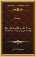 Rococo: The Life And Times Of Prince Henry Of Prussia 1726-1802 1164496816 Book Cover