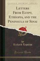 Letters from Egypt, Ethiopia, and the peninsula of Sinai 1019200588 Book Cover