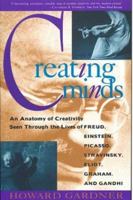 Creating Minds: An Anatomy of Creativity Seen Through the Lives of Freud, Einstein, Picasso, Stravinsky, Eliot, Graham, and Gandhi