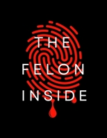 THE FELON INSIDE B0C9SLYKYS Book Cover