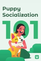 Puppy Socialization 101: The checklist to transition your puppy from the safety of your home to the hustle of city life. B0HGMR9PPV Book Cover