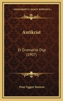 Antikrist: Et Dramatisk Digt (1907) 1160303126 Book Cover