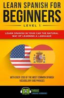 Learn Spanish for Beginners Level 1: Learn Spanish in Your Car the Natural Way of Learning a Language. with Over 1200 of the Most Common Spanish Vocabulary and Phrases. 1731488734 Book Cover