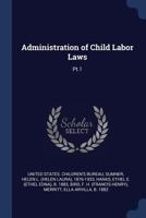 Administration of Child Labor Laws: Pt.1 1376972913 Book Cover