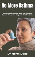 No More Asthma: A Complete Handbook With The Symptom, Causes, Prevention Diagnosis And Treatment B0BKN5WZYZ Book Cover