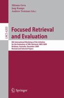 Focused Retrieval and Evaluation: 8th International Workshop of the Initiative for the Evaluation of XML Retrieval, INEX 2009, Brisbane, Australia, ... 3642145558 Book Cover