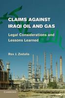 Claims Against Iraqi Oil and Gas: Legal Considerations and Lessons Learned 1107610648 Book Cover