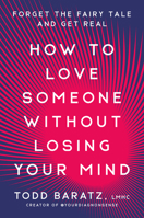 How to Love Someone Without Losing Your Mind: Forget the Fairytale and Get Real About Your Relationships and Your Life 0593581199 Book Cover