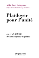 Plaidoyer pour l'unité: La vraie fidélité de Monseigneur Lefebvre 2755402334 Book Cover