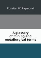 A Glossary of Mining and Metallurgical Terms 1016204604 Book Cover